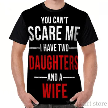 Ти не можеш да ме плаши, аз имам две дъщери и жена, тениска с графичен дизайн, мъжки тениски с забавни принтом по цялото тяло, женската риза, къса тениска