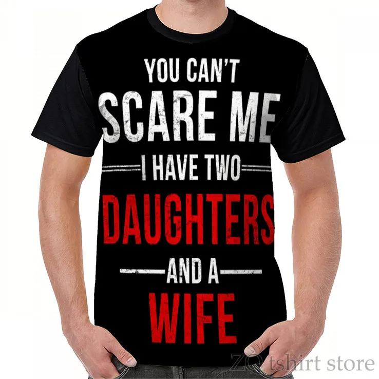 Ти не можеш да ме плаши, аз имам две дъщери и жена, тениска с графичен дизайн, мъжки тениски с забавни принтом по цялото тяло, женската риза, къса тениска0