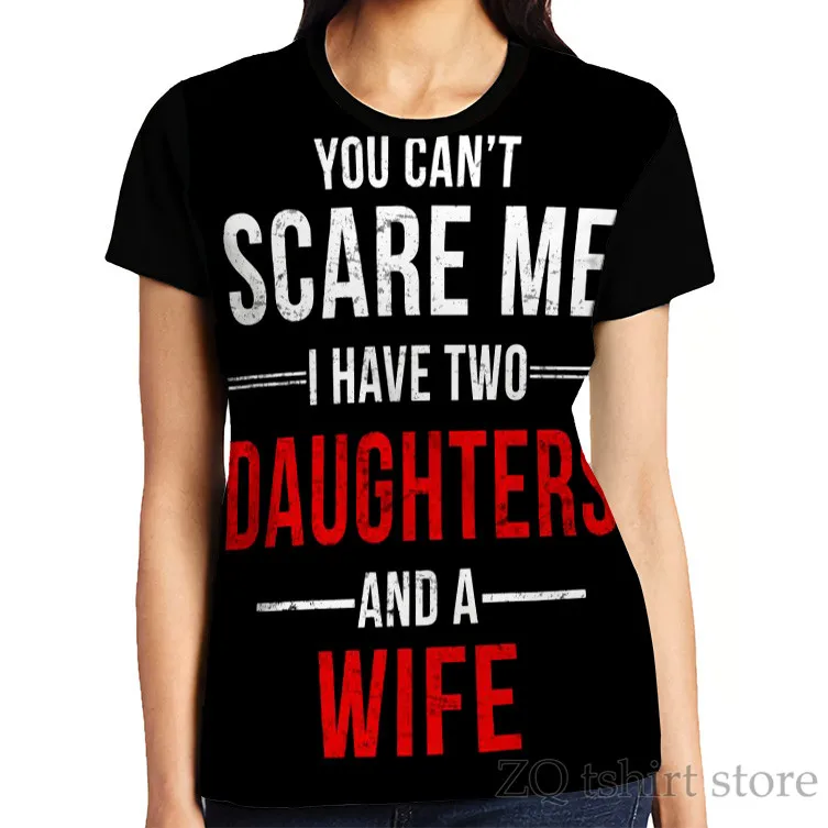 Ти не можеш да ме плаши, аз имам две дъщери и жена, тениска с графичен дизайн, мъжки тениски с забавни принтом по цялото тяло, женската риза, къса тениска1